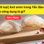 [18 loại] Axit amin trong Yến Sào và công dụng là gì?